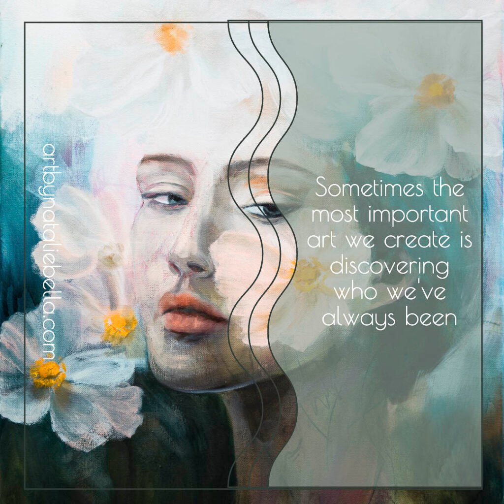 Ethereal floral portrait painting - inspirational art quote - Sometimes the most important art we create is discovering who we've always been